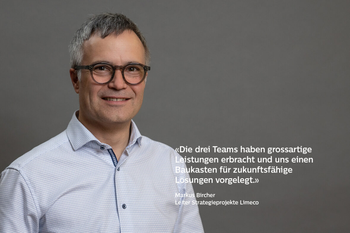 Porträt von Markus Bircher, Leiter Strategieprojekte Limeco und der Quote: «Die drei Teams haben grossartige Leistungen erbracht und uns einen Baukasten für zukunftsfähige Lösungen vorgelegt.»